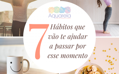 7 hábitos que vão te ajudar a passar por esse momento