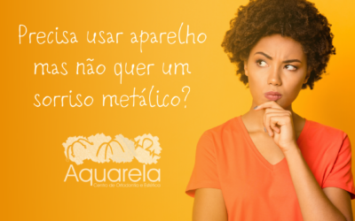Precisa usar aparelho mas não quer sorriso metálico?