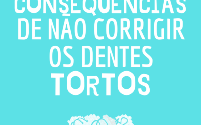 Consequências de não corrigir dentes tortos