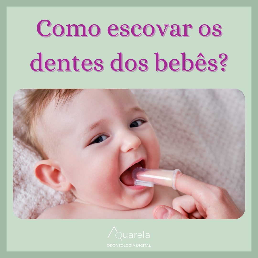 Como escovar os dentes dos bebês - Aquarela Odontologia Brasília